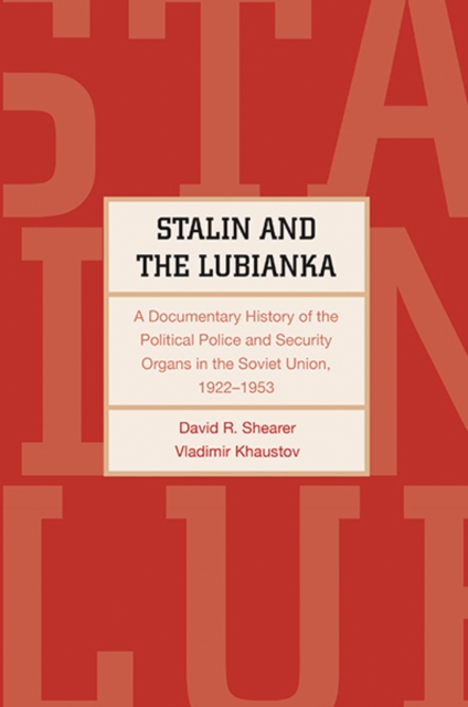 Stalin and the Lubianka : A Documentary History of the Political Police and Security Organs in the Soviet Union, 1922-1953, Hardback Book