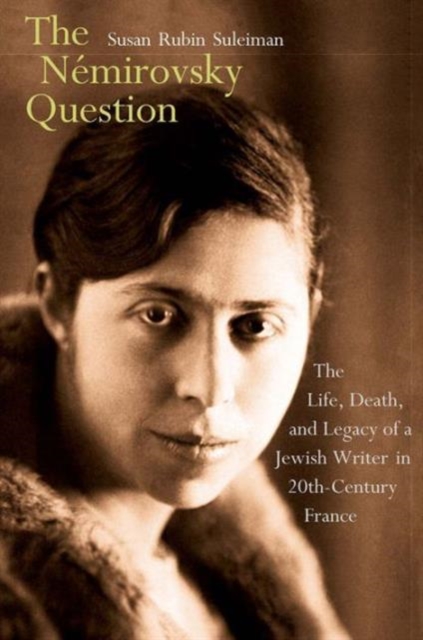 The Nemirovsky Question : The Life, Death, and Legacy of a Jewish Writer in Twentieth-Century France, Hardback Book