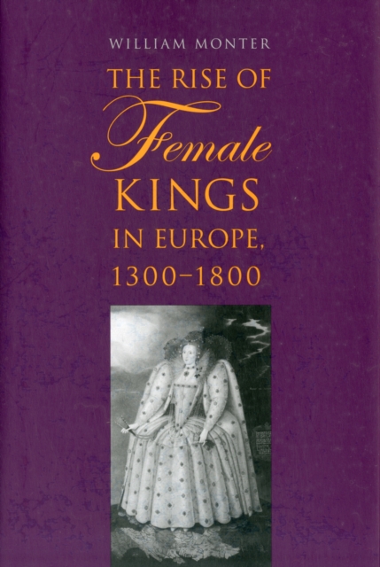 The Rise of Female Kings in Europe, 1300-1800, Hardback Book