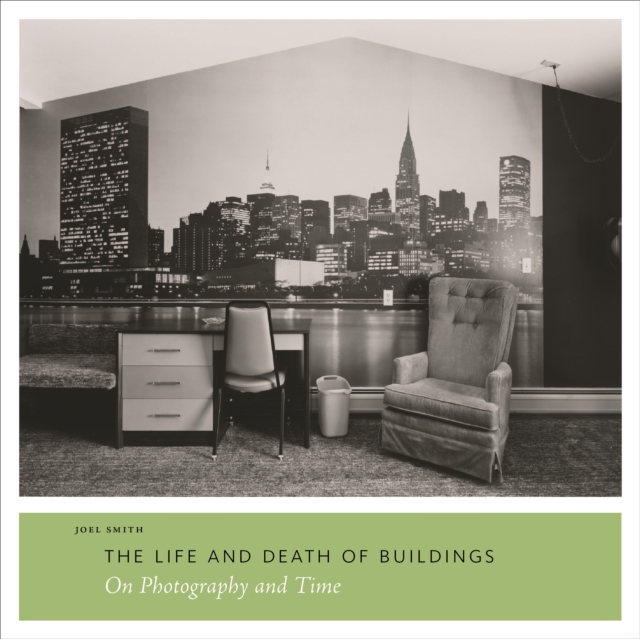 The Life and Death of Buildings : On Photography and Time, Paperback / softback Book
