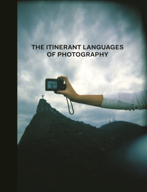 The Itinerant Languages of Photography, Hardback Book