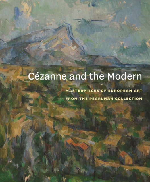Cezanne and the Modern : Masterpieces of European Art from the Pearlman Collection, Hardback Book