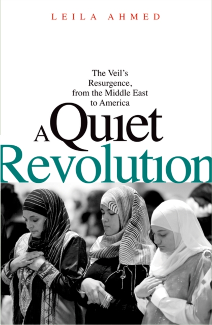 A Quiet Revolution : The Veil's Resurgence, from the Middle East to America, EPUB eBook
