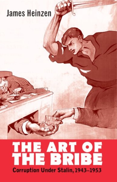 The Art of the Bribe : Corruption Under Stalin, 1943-1953, Hardback Book