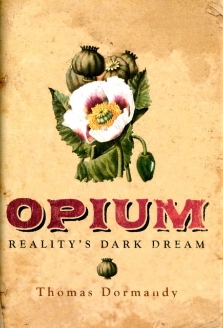 Opium : Reality's Dark Dream, Hardback Book