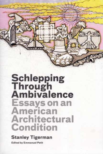 Schlepping Through Ambivalence : Essays on an American Architectural Condition, Hardback Book