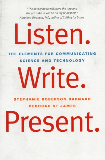Listen. Write. Present. : The Elements for Communicating Science and Technology, Paperback / softback Book