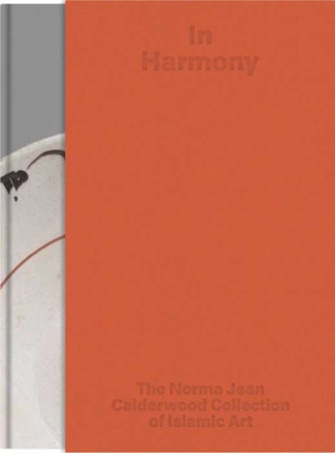 In Harmony : The Norma Jean Calderwood Collection of Islamic Art, Hardback Book