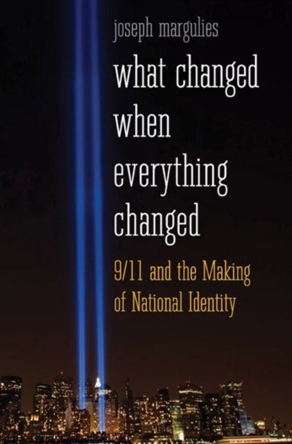 What Changed When Everything Changed : 9/11 and the Making of National Identity, Hardback Book