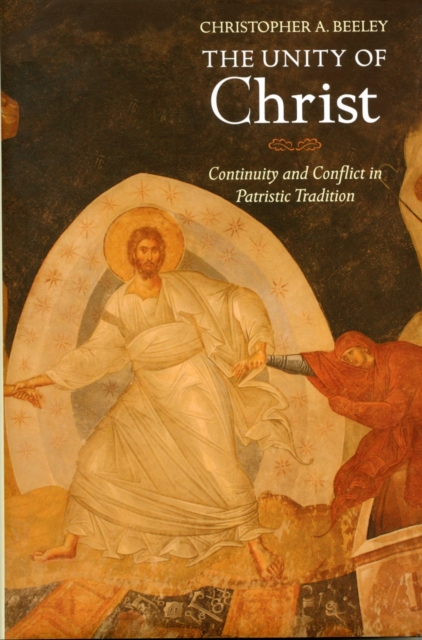 The Unity of Christ : Continuity and Conflict in Patristic Tradition, Hardback Book
