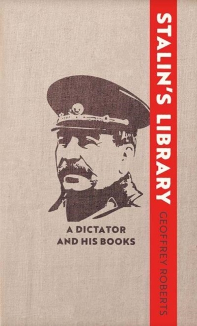 Stalin's Library : A Dictator and his Books, Hardback Book