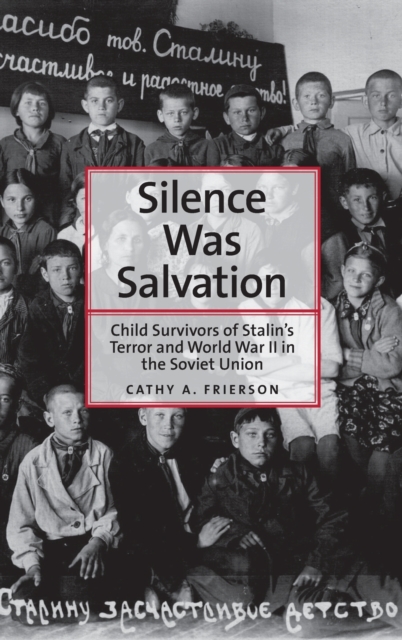 Silence Was Salvation : Child Survivors of Stalin’s Terror and World War II in the Soviet Union, Hardback Book