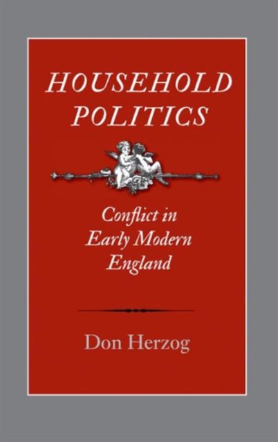 Household Politics : Conflict in Early Modern England, Hardback Book