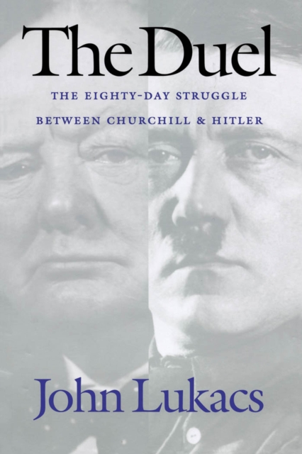 The Duel : The Eighty-Day Struggle Between Churchill & Hitler, EPUB eBook