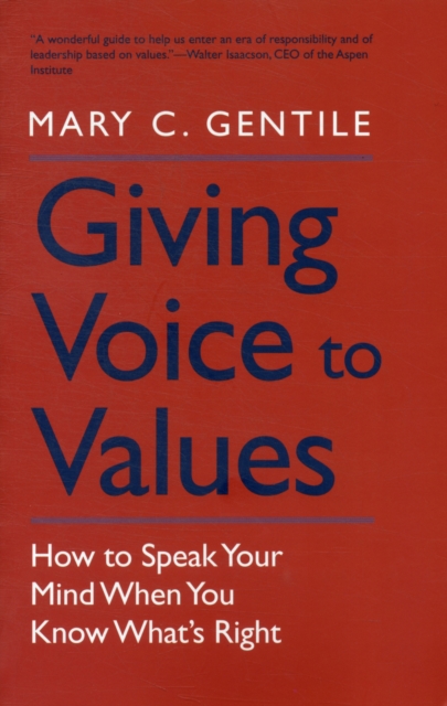 Giving Voice to Values : How to Speak Your Mind When You Know What's Right, Paperback / softback Book