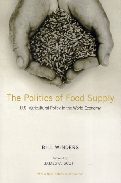 The Politics of Food Supply : U.S. Agricultural Policy in the World Economy, Paperback / softback Book