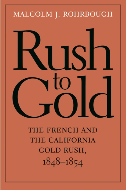 Rush to Gold : The French and the California Gold Rush, 1848-1854, EPUB eBook