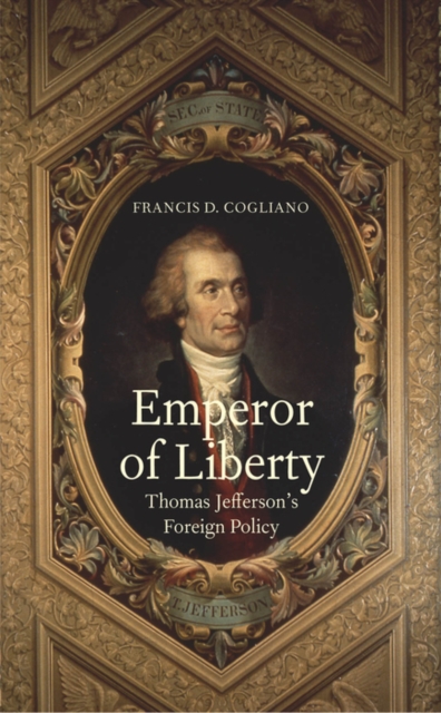 Emperor of Liberty : Thomas Jefferson&#39;s Foreign Policy, EPUB eBook