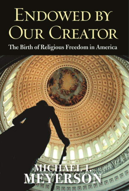 Endowed by Our Creator : The Birth of Religious Freedom in America, EPUB eBook
