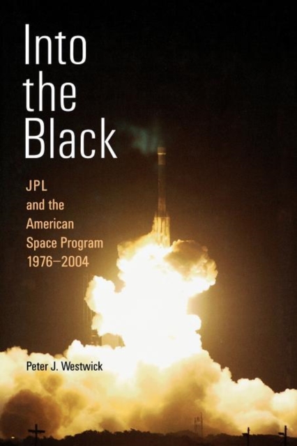 Into the Black : JPL and the American Space Program, 1976-2004, Paperback / softback Book