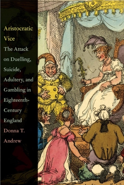 Aristocratic Vice : The Attack on Duelling, Suicide, Adultery, and Gambling in Eighteenth-Century England, Hardback Book