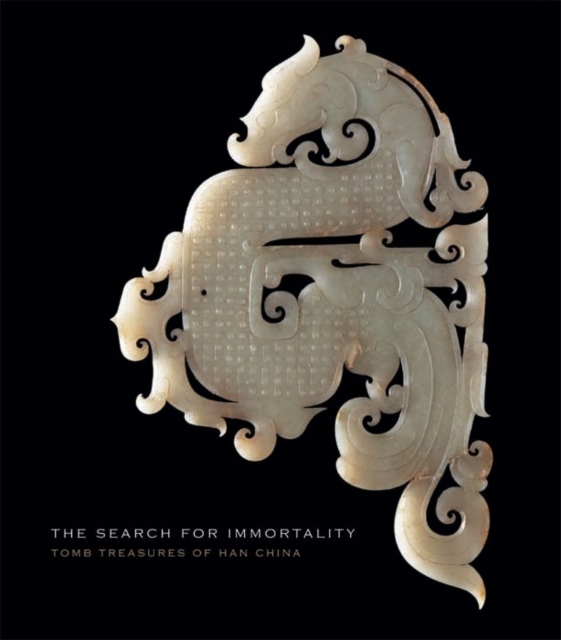 The Search for Immortality : Tomb Treasures of Han China, Hardback Book