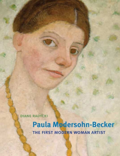 Paula Modersohn-Becker : The First Modern Woman Artist, Hardback Book
