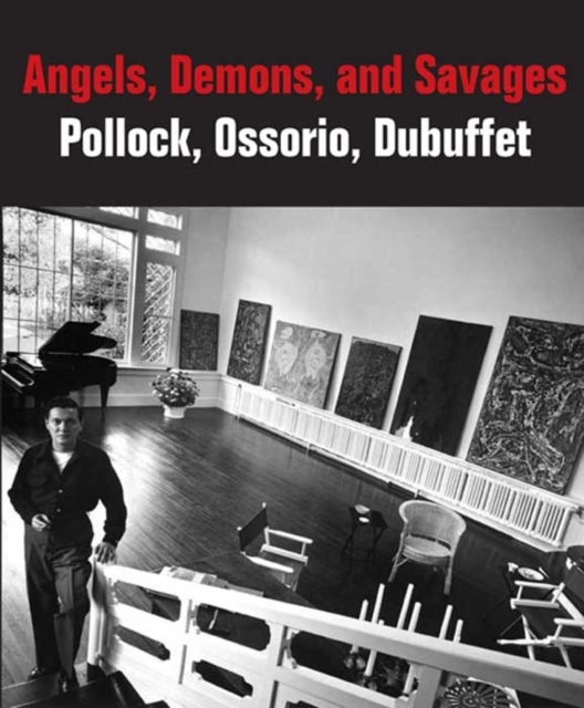 Angels, Demons, and Savages : Pollock, Ossorio, Dubuffet, Hardback Book