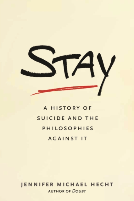 Stay : A History of Suicide and the Arguments Against It, EPUB eBook