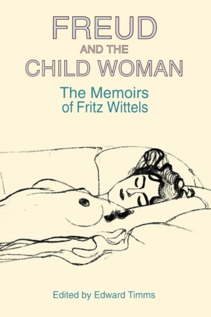 Freud and the Child Woman : The Memoirs of Fritz Wittels, Paperback / softback Book