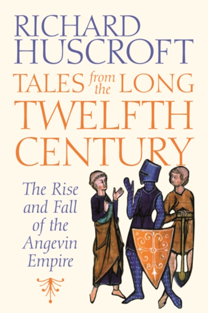 Tales from the Long Twelfth Century : The Rise and Fall of the Angevin Empire, Hardback Book