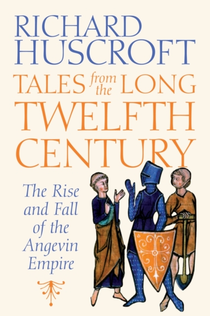 Tales From the Long Twelfth Century : The Rise and Fall of the Angevin Empire, EPUB eBook