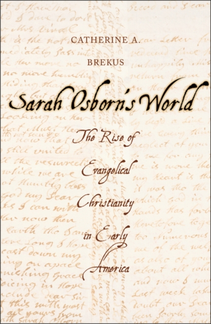 Sarah Osborn&#39;s World : The Rise of Evangelical Christianity in Early America, EPUB eBook