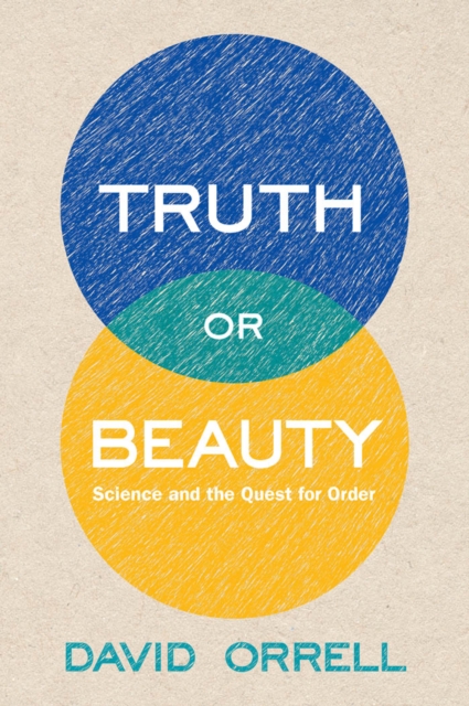Truth or Beauty : Science and the Quest for Order, EPUB eBook