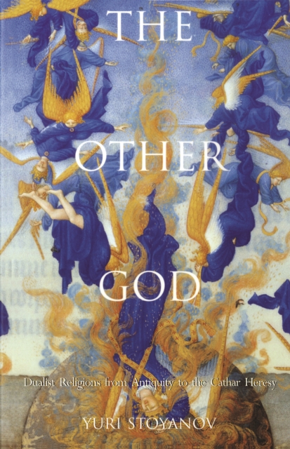 The Other God : Dualist Religions from Antiquity to the Cathar Heresy, EPUB eBook