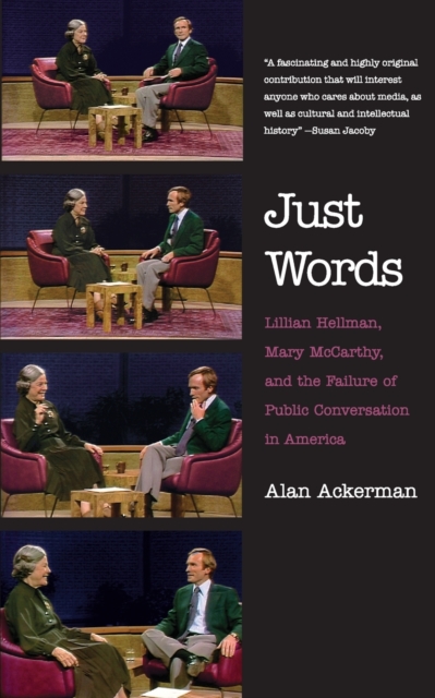 Just Words : Lillian Hellman, Mary McCarthy, and the Failure of Public Conversation in America, Paperback / softback Book