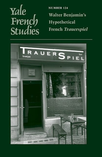 Yale French Studies, Number 124 : Walter Benjamin’s Hypothetical French Trauerspiel, Paperback / softback Book