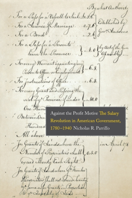 Against the Profit Motive : The Salary Revolution in American Government, 1780-1940, Paperback / softback Book