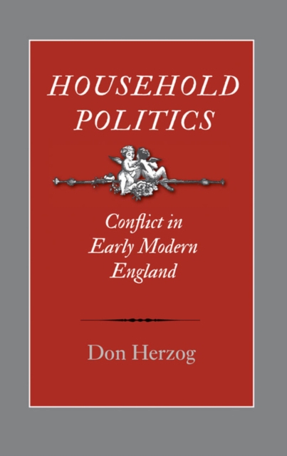 Household Politics : Conflict in Early Modern England, EPUB eBook