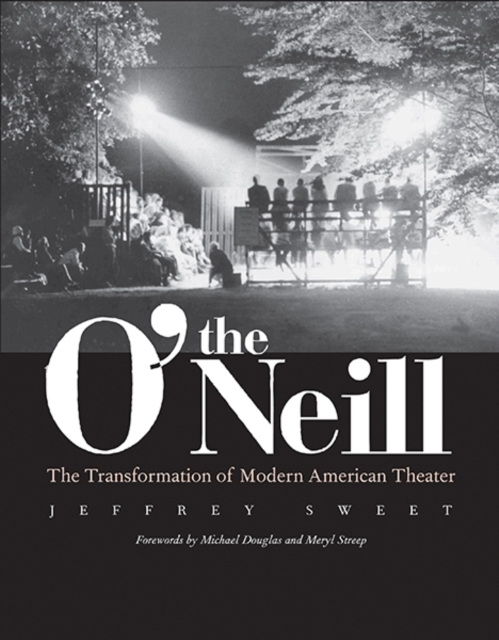 The O'Neill : The Transformation of Modern American Theater, Hardback Book