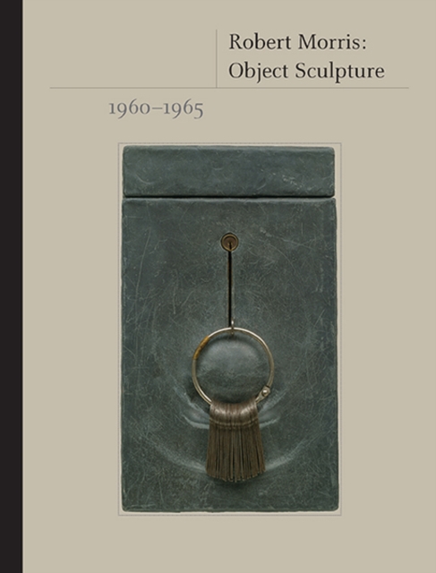 Robert Morris : Object Sculpture, 1960-1965, Hardback Book