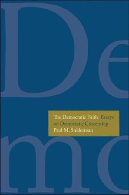 The Democratic Faith : Essays on Democratic Citizenship, Hardback Book