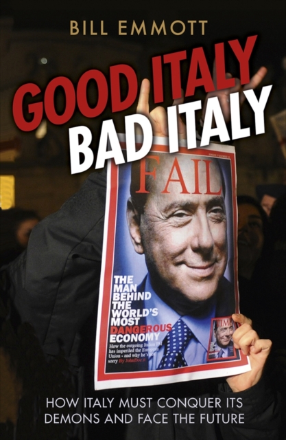 Good Italy, Bad Italy : Why Italy Must Conquer Its Demons to Face the Future, Paperback / softback Book