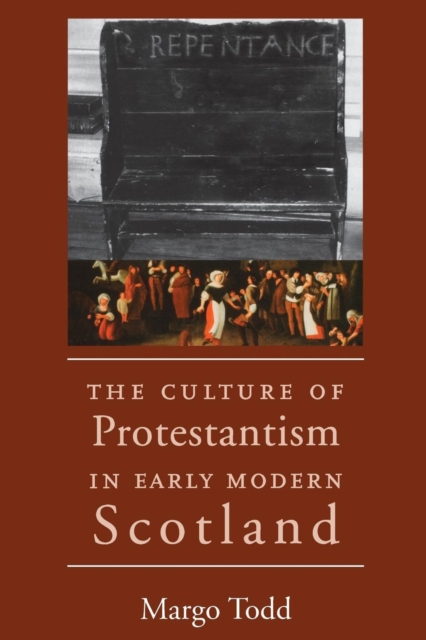 The Culture of Protestantism in Early Modern Scotland, Paperback / softback Book