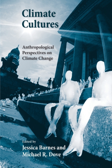 Climate Cultures : Anthropological Perspectives on Climate Change, Paperback / softback Book