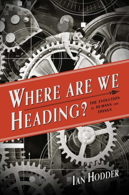 Where Are We Heading? : The Evolution of Humans and Things, Hardback Book
