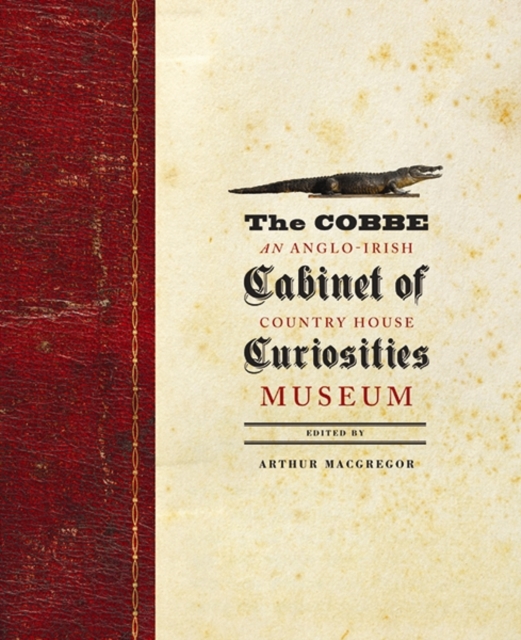 The Cobbe Cabinet of Curiosities : An Anglo-Irish Country House Museum, Hardback Book