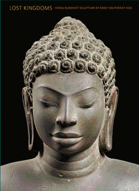 Lost Kingdoms : Hindu-Buddhist Sculpture of Early Southeast Asia, Hardback Book