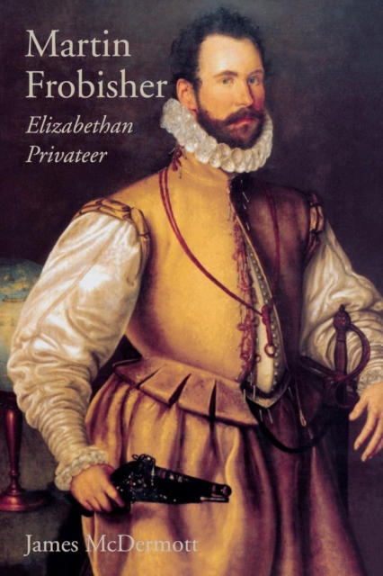 Martin Frobisher : Elizabethan Privateer, Paperback / softback Book