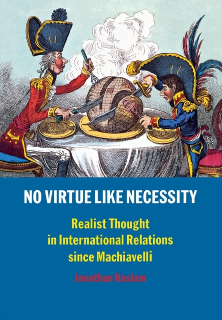 No Virtue Like Necessity : Realist Thought in International Relations since Machiavelli, Paperback / softback Book